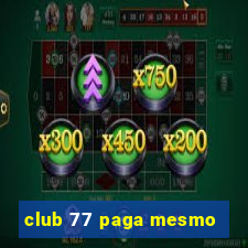 club 77 paga mesmo